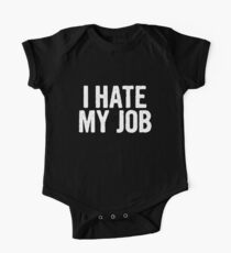 I HATE MY JOB One Piece - Short Sleeve