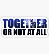 Together or Not At All Sticker