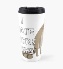 I HATE WORK DAYS Travel Mug