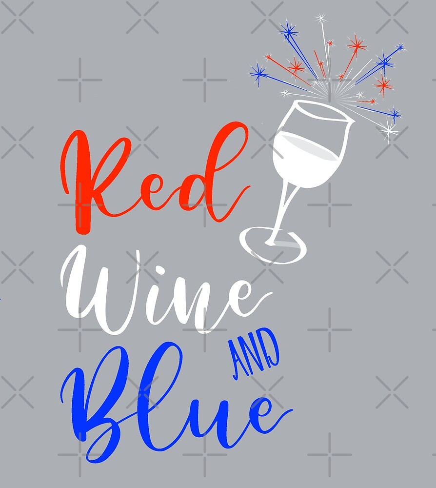 "Red Wine and Blue Fun Independence Day " by ColorFlowArt Redbubble