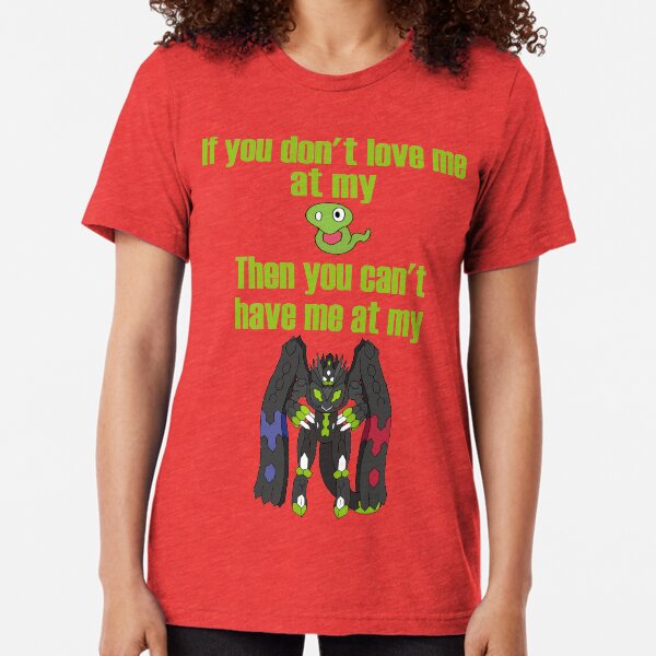 Zygarde - If you don't love me at my Core Tri-blend T-Shirt