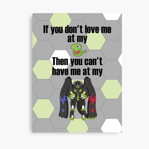 Zygarde - If you don't love me at my Core Canvas Print