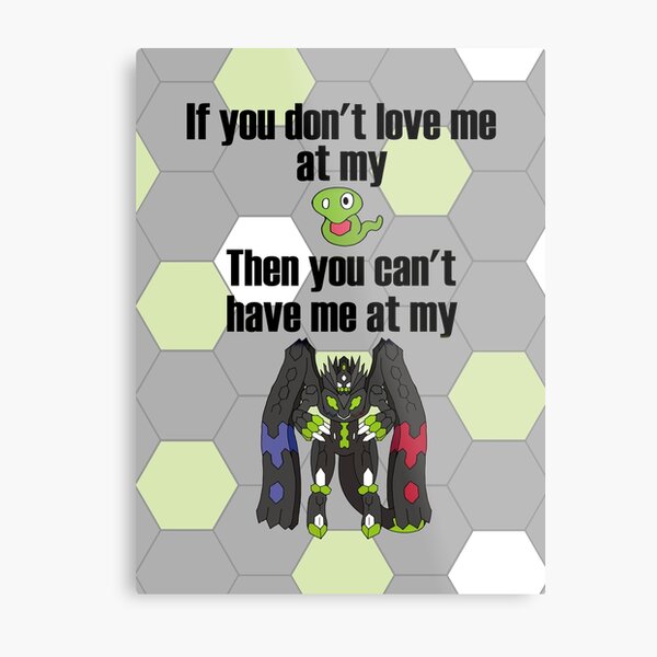 Zygarde - If you don't love me at my Core Metal Print