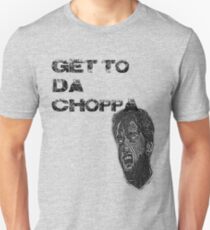 Get to da choppa! Unisex T-Shirt