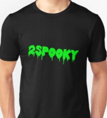 2SPOOKY FOR ME Unisex T-Shirt