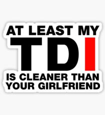 At Least My TDI Is Cleaner Than Your Girlfriend Sticker