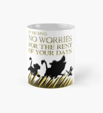 "It means no worries for the rest of your days. Hakuna Matata!" - Lion King Mug