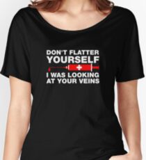 Don't Flatter Yourself, I Was Looking At Your Veins Women's Relaxed Fit T-Shirt