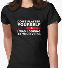 Don't Flatter Yourself, I Was Looking At Your Veins Women's Fitted T-Shirt