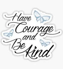 Have Courage and Be Kind 2 Sticker