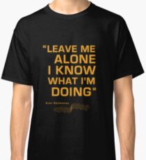 Kimi Raikkonen - "Leave me alone. I know what I'm doing" Classic T-Shirt