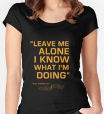 Kimi Raikkonen - "Leave me alone. I know what I'm doing" Women's Fitted Scoop T-Shirt
