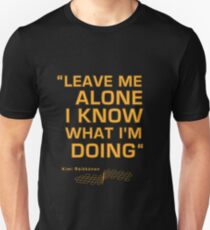 Kimi Raikkonen - "Leave me alone. I know what I'm doing" Unisex T-Shirt