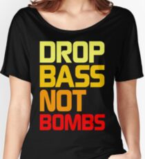 Drop Bass Not Bombs (Awful) Women's Relaxed Fit T-Shirt