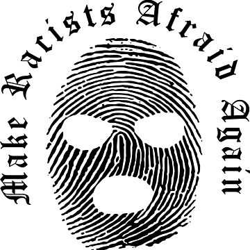 Artwork thumbnail, MAKE RACISTS AFRAID AGAIN MASK BLACK ON WHITE by greenarmyman