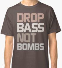 Drop Bass Not Bombs (Dull) Classic T-Shirt