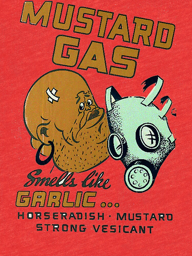 "Mustard Gas Smells Like Garlic..." Tshirt by jammindeen Redbubble