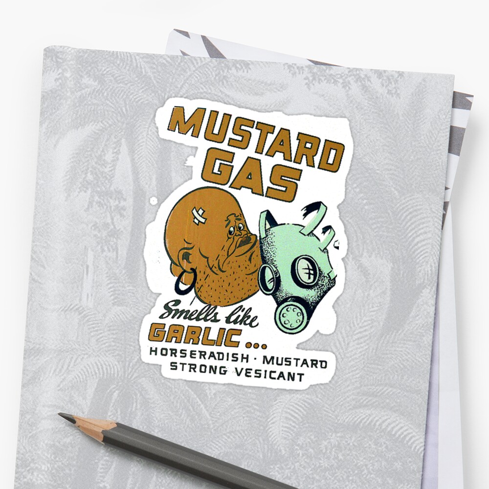 "Mustard Gas Smells Like Garlic..." Sticker by jammindeen Redbubble