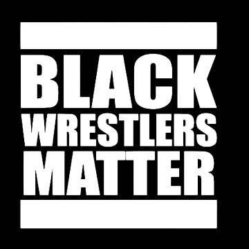 Black Wrestlers Matter