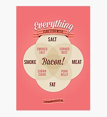Everything is better with Bacon Photographic Print