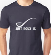 Just Roux It Unisex T-Shirt