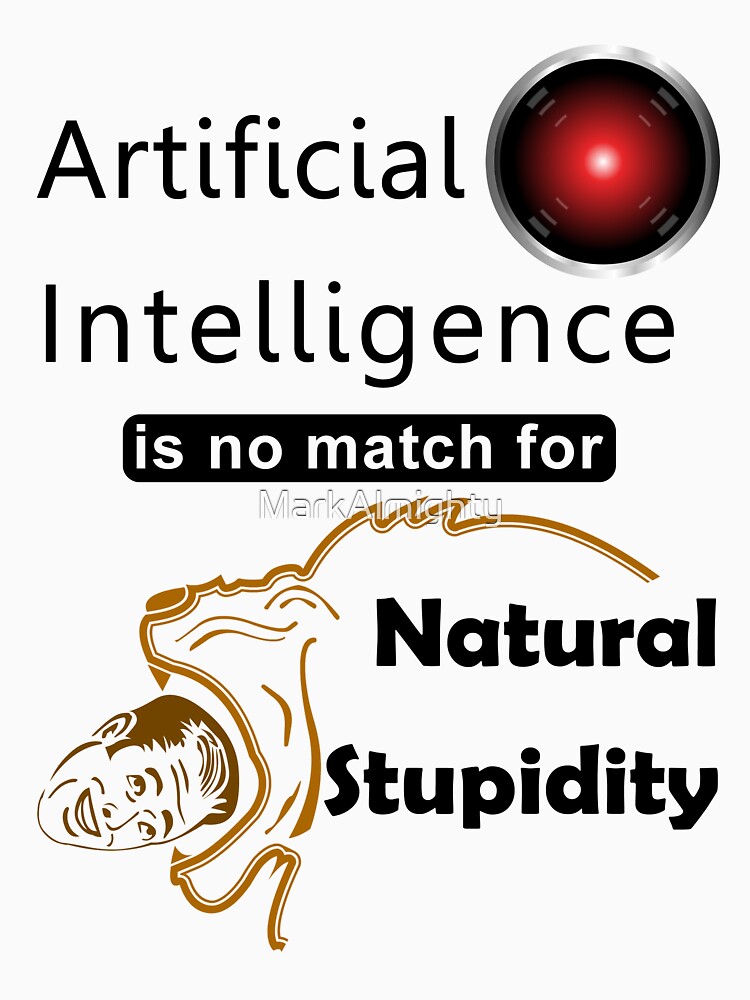 "Artificial Intelligence vs. Natural Stupidity" Tshirt by MarkAlmighty