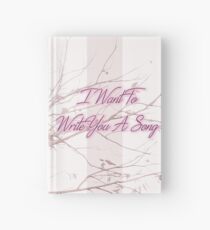 I Want To Write You A Song Hardcover Journal