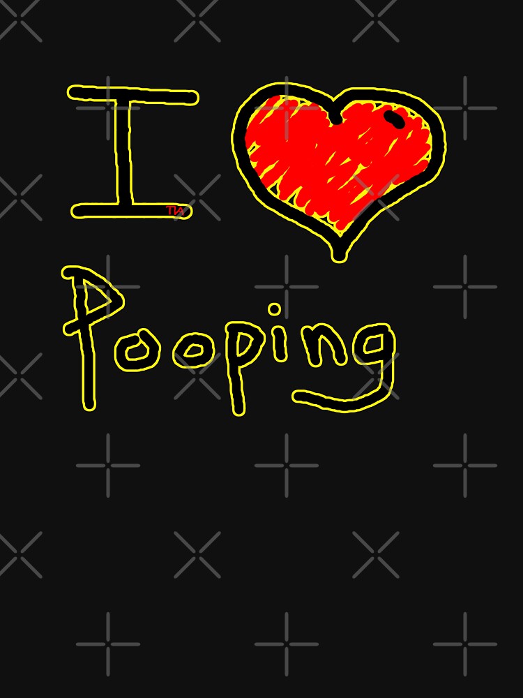 i love pooping shirt