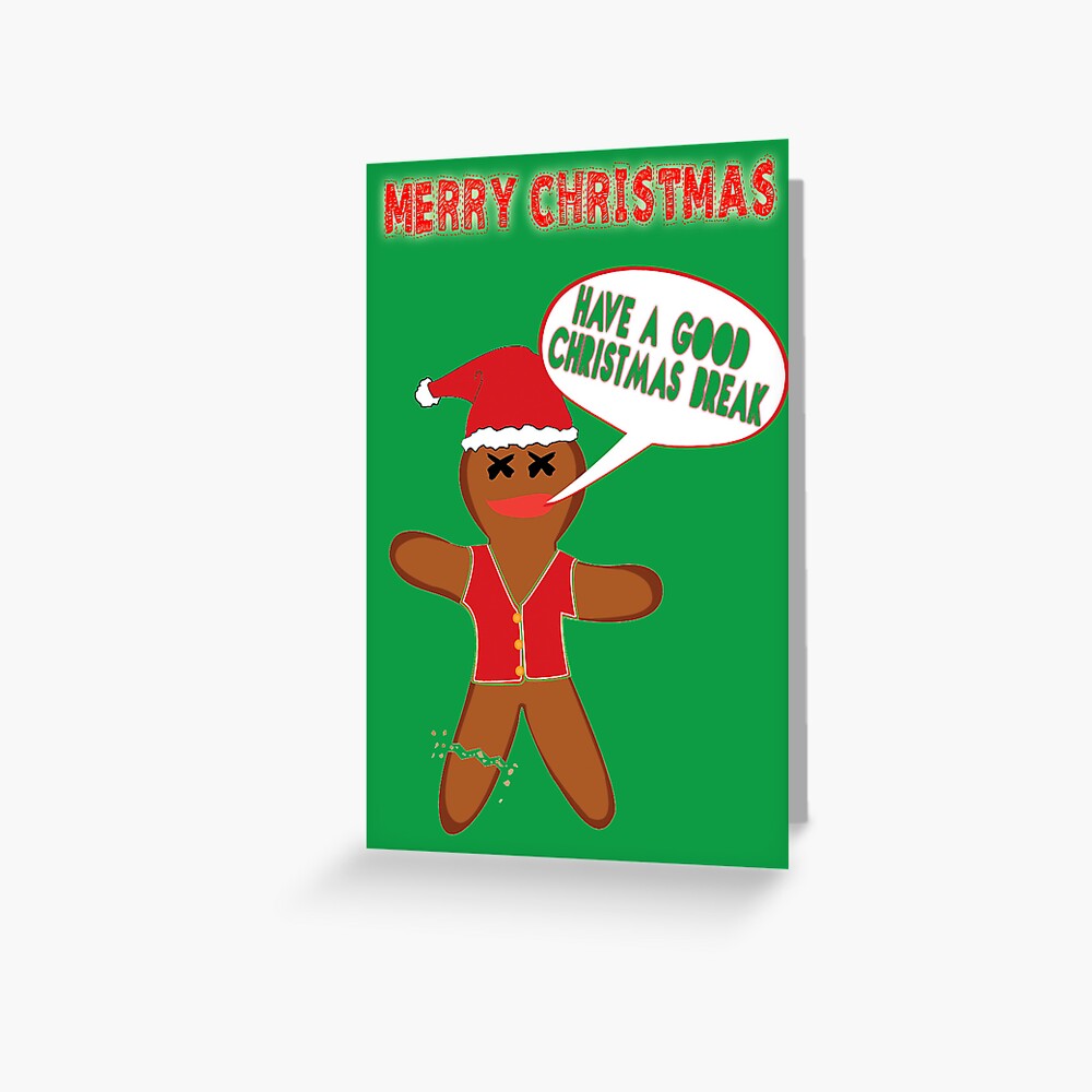 "Have a great christmas break" Greeting Card by GingerbGraphics Redbubble