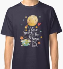 I Love You To The Moon And Back Classic T-Shirt
