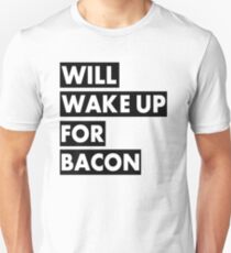 Will Wake Up For Bacon Unisex T-Shirt