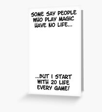 Some say people who play magic have no life Greeting Card