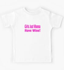 Girls Just Wanna Have Wine - Funny Wine T Shirt Kids Tee