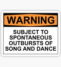 WARNING: SUBJECT TO SPONTANEOUS OUTBURSTS OF SONG AND DANCE Sticker