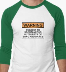 WARNING: SUBJECT TO SPONTANEOUS OUTBURSTS OF SONG AND DANCE Men's Baseball ¾ T-Shirt