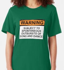 WARNING: SUBJECT TO SPONTANEOUS OUTBURSTS OF SONG AND DANCE Slim Fit T-Shirt