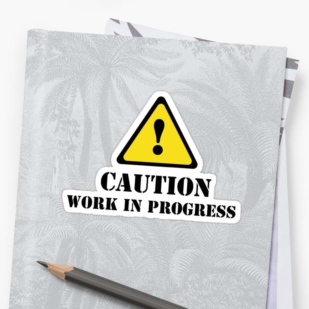 “Caution Work in Progress” Stickers by ElviraTSquirrel | Redbubble