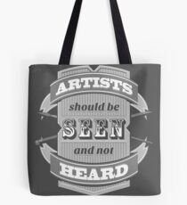 Artists Should Be Seen and Not Heard Tote Bag