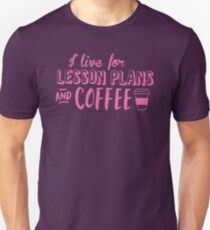 I live for LESSON PLANS and coffee Unisex T-Shirt