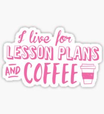 I live for LESSON PLANS and coffee Sticker