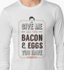 Give Me All The Bacon & Eggs You Have | Ron Swanson Parks & Recreation Quote Leslie Knope Long Sleeve T-Shirt