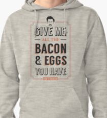 Give Me All The Bacon & Eggs You Have | Ron Swanson Parks & Recreation Quote Leslie Knope Pullover Hoodie