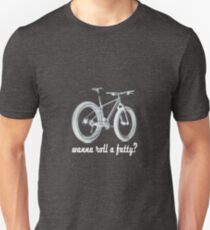 wanna roll a fatty? Unisex T-Shirt