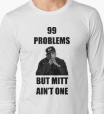 99 Problems But Mitt Ain't One (HD) Long Sleeve T-Shirt