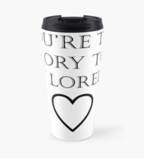 You're the Rory to my Lorelai Travel Mug
