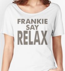 FRANKIE SAY RELAX Women's Relaxed Fit T-Shirt