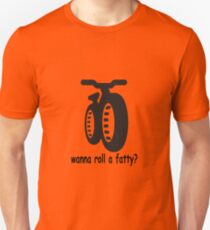 wanna roll a fatty? Unisex T-Shirt