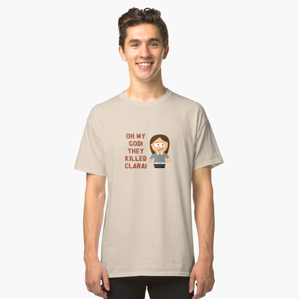 Oh My God! They Killed Clara! Classic T-Shirt