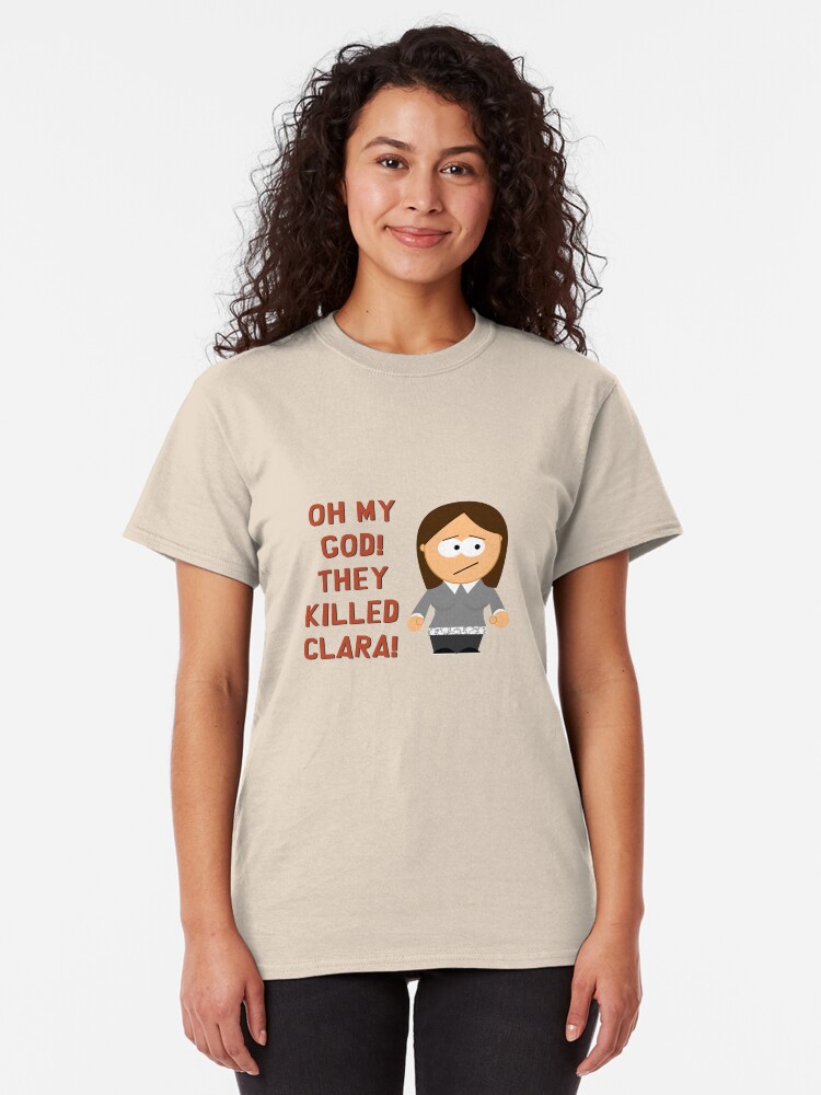 Alternate view of Oh My God! They Killed Clara! Classic T-Shirt