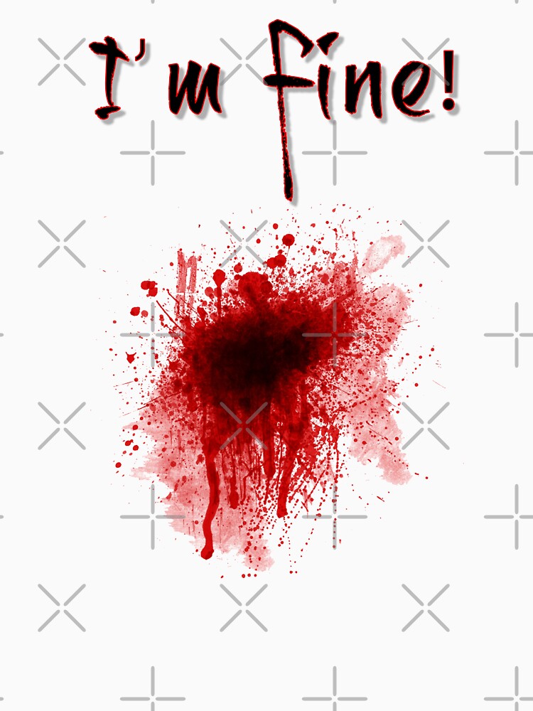 im fine blood shirt